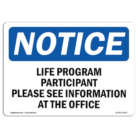 Signmission OSHA Notice Sign, 18" Height, Life Program Participant Please See Information Sign, Landscape OS-NS-D-1824-L-14000